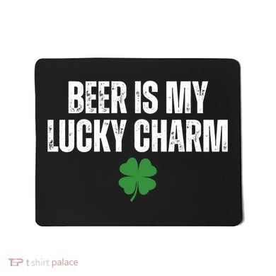 Beer Is My Lucky Charm Funny St Patricks Day Mousepad