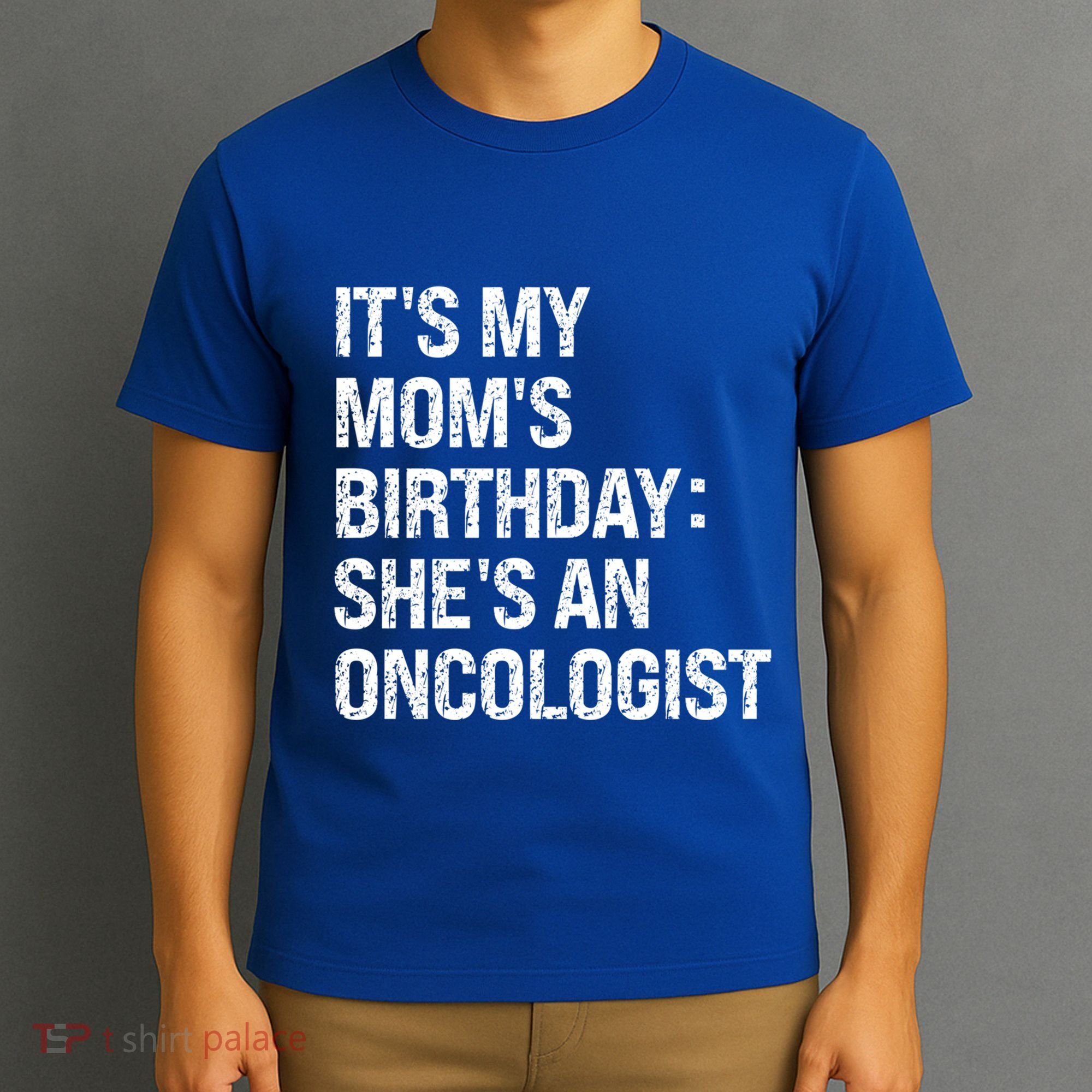 Bruh ItS My Queen MomS Birthday SheS An Oncologist Funny Funny Gift T-Shirt