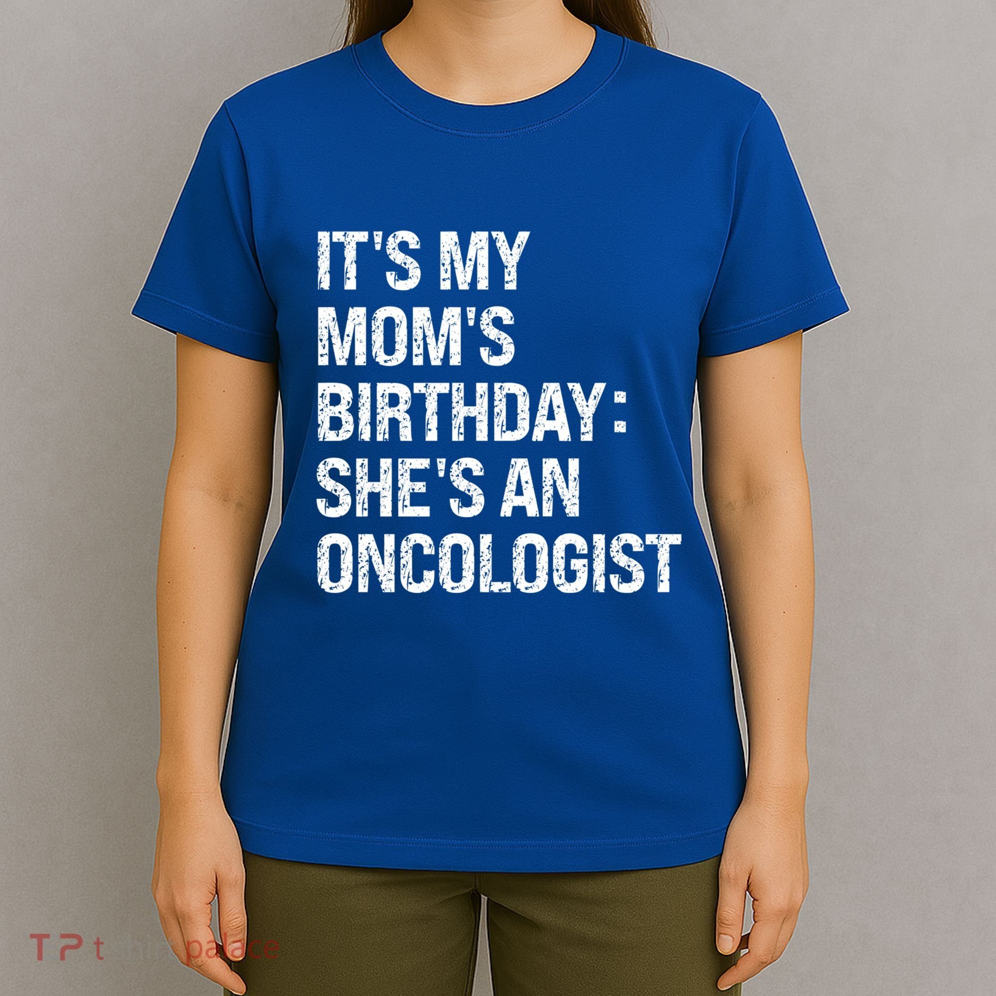 Bruh ItS My Queen MomS Birthday SheS An Oncologist Funny Funny Gift T-Shirt