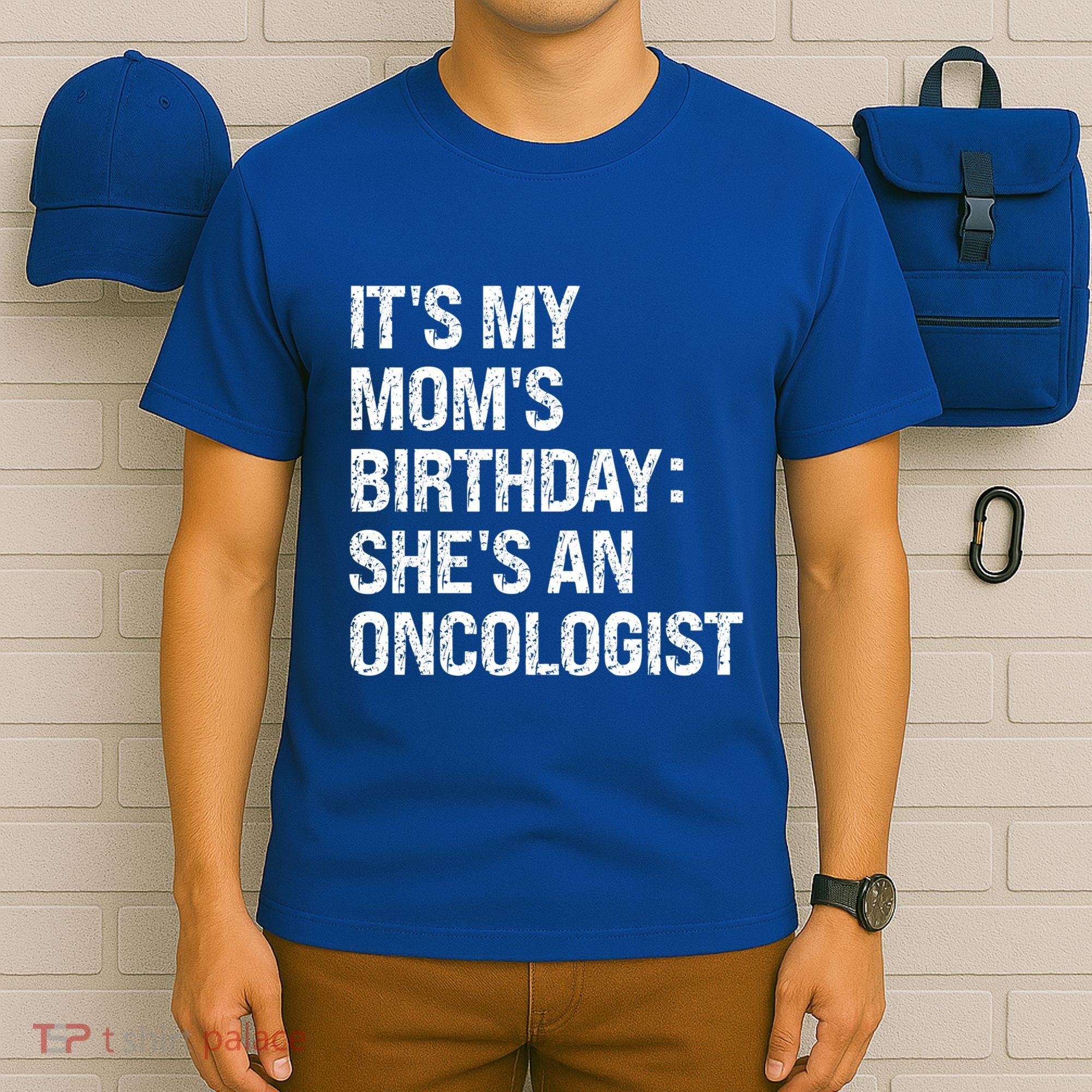 Bruh ItS My Queen MomS Birthday SheS An Oncologist Funny Funny Gift T-Shirt
