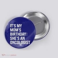 Bruh ItS My Queen MomS Birthday SheS An Oncologist Funny Funny Gift Button thumb 0