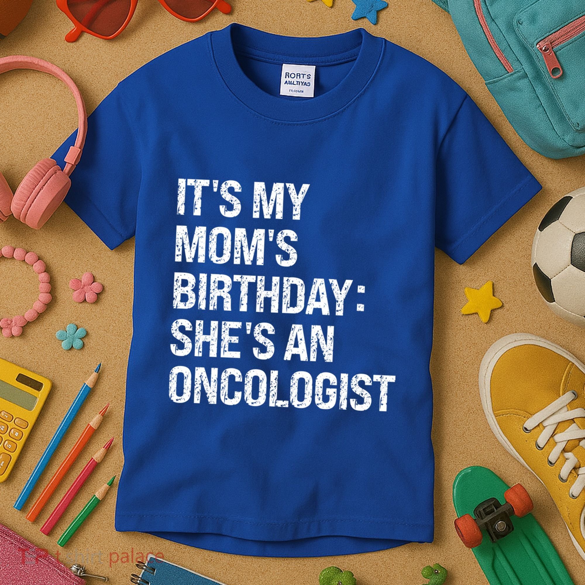 Bruh ItS My Queen MomS Birthday SheS An Oncologist Funny Funny Gift Kids T-Shirt