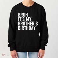 Bruh ItS My BrotherS Birthday Funny Bday Sarcastic Sister Women's Sweatshirt thumb 0