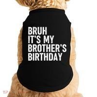 Bruh ItS My BrotherS Birthday Funny Bday Sarcastic Sister Doggie Tank thumb 0