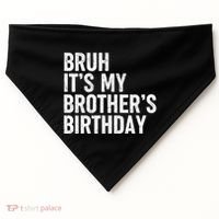 Bruh ItS My BrotherS Birthday Funny Bday Sarcastic Sister USA-Made Doggie Bandana thumb 0