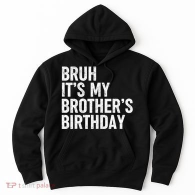Bruh ItS My BrotherS Birthday Funny Bday Sarcastic Sister Hoodie