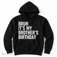 Bruh ItS My BrotherS Birthday Funny Bday Sarcastic Sister Hoodie thumb 0