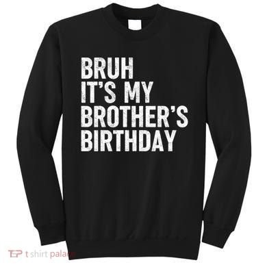 Bruh ItS My BrotherS Birthday Funny Bday Sarcastic Sister Sweatshirt