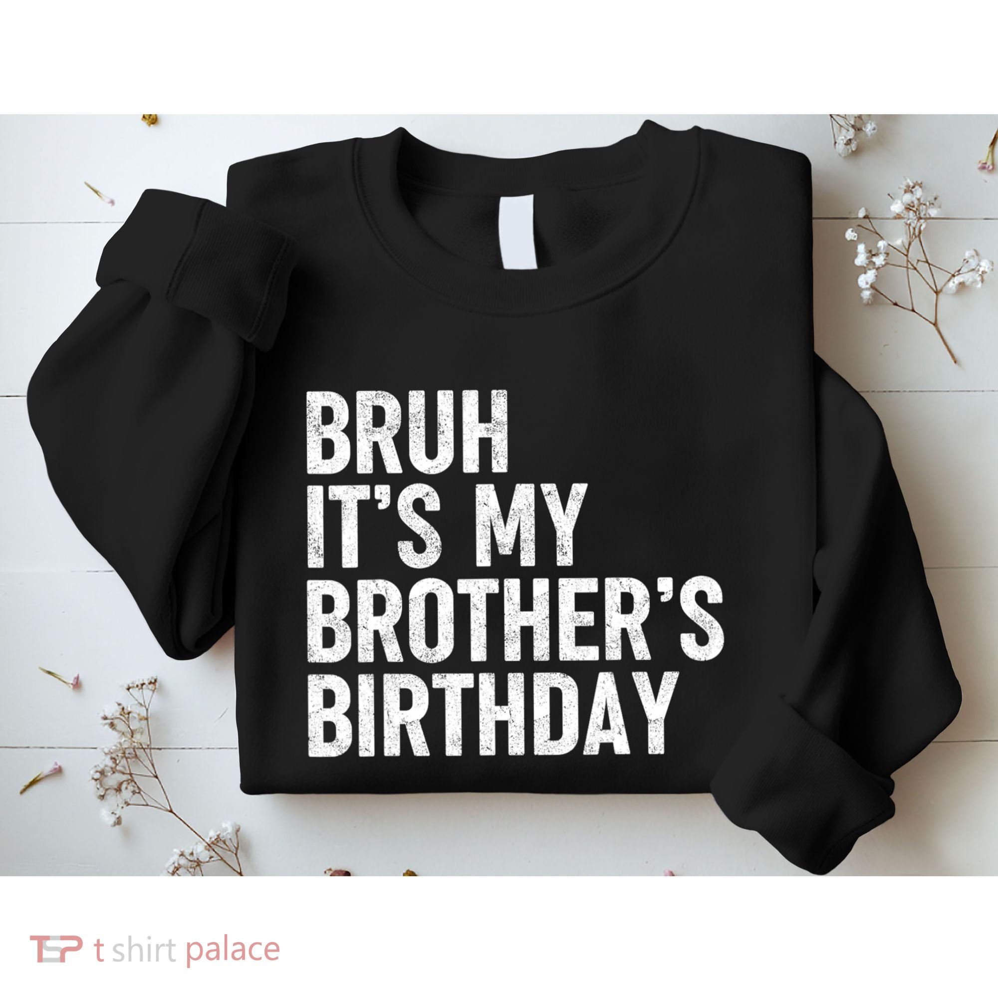 Bruh ItS My BrotherS Birthday Funny Bday Sarcastic Sister Sweatshirt