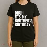 Bruh ItS My BrotherS Birthday Funny Bday Sarcastic Sister T-Shirt thumb 4
