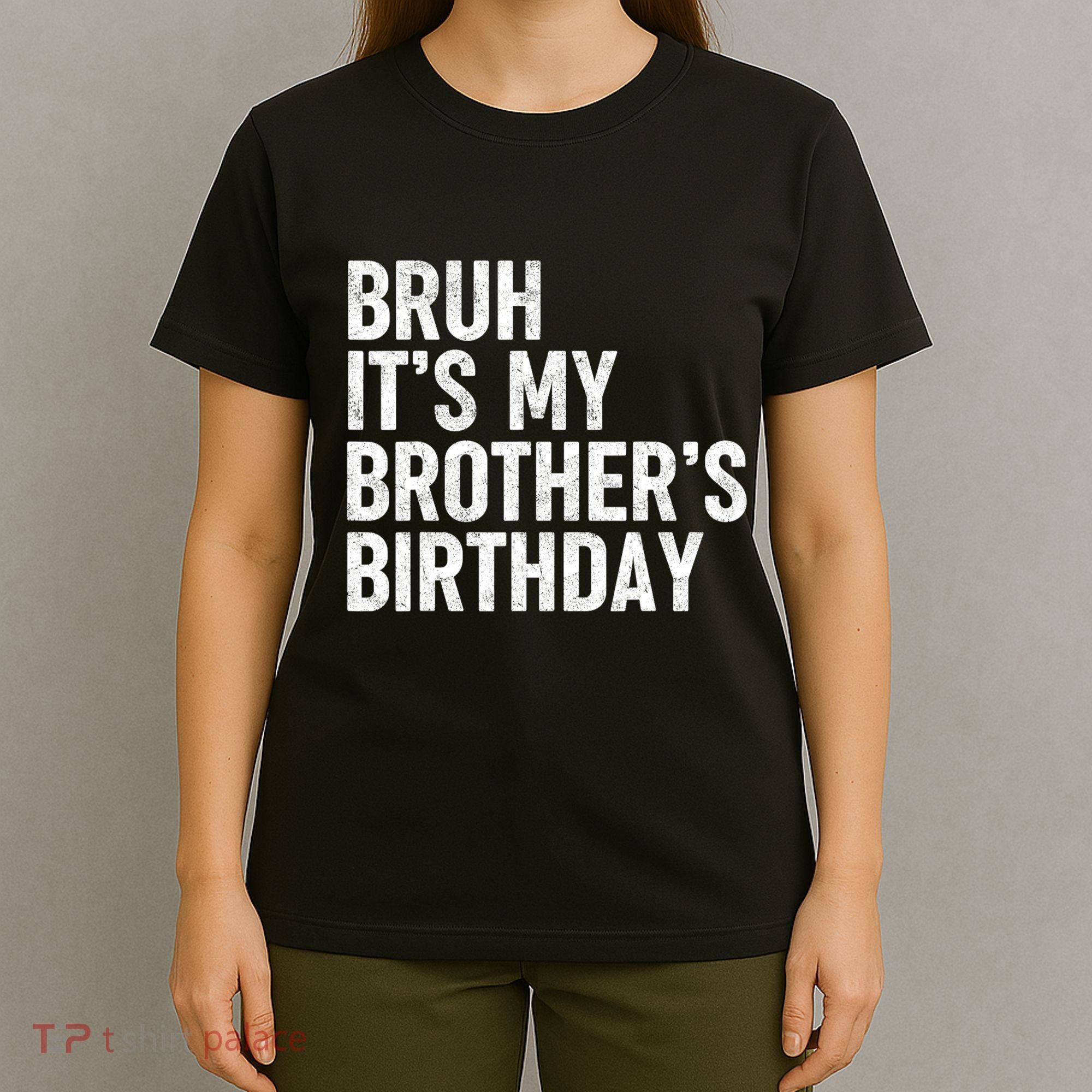Bruh ItS My BrotherS Birthday Funny Bday Sarcastic Sister T-Shirt