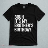 Bruh ItS My BrotherS Birthday Funny Bday Sarcastic Sister T-Shirt thumb 5