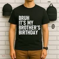 Bruh ItS My BrotherS Birthday Funny Bday Sarcastic Sister T-Shirt thumb 6