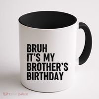 Bruh ItS My BrotherS Birthday Funny Bday Sarcastic Sister Coffee Mug thumb 1