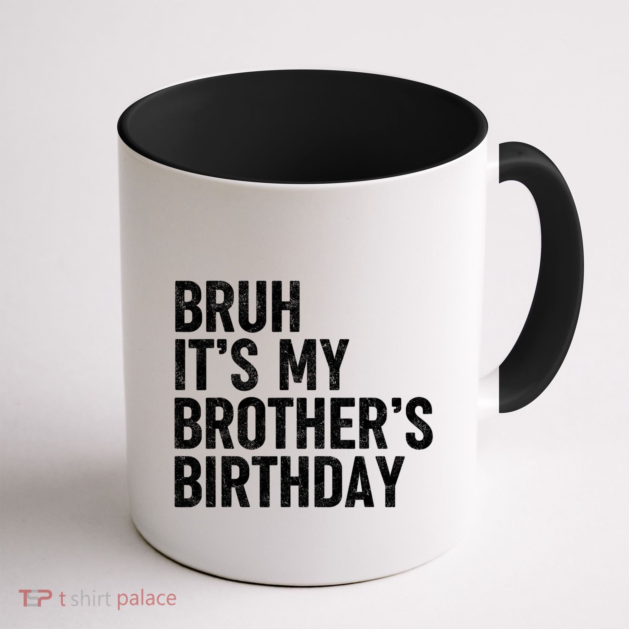 Bruh ItS My BrotherS Birthday Funny Bday Sarcastic Sister Coffee Mug