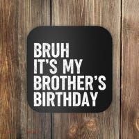 Bruh ItS My BrotherS Birthday Funny Bday Sarcastic Sister Coaster thumb 0