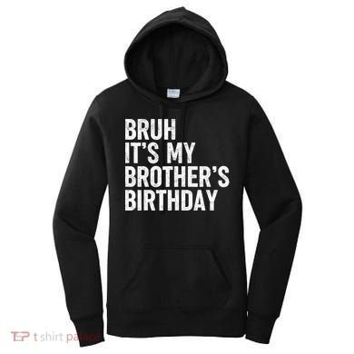 Bruh ItS My BrotherS Birthday Funny Bday Sarcastic Sister Women's Hoodie