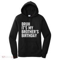 Bruh ItS My BrotherS Birthday Funny Bday Sarcastic Sister Women's Hoodie thumb 0