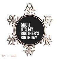 Bruh ItS My BrotherS Birthday Funny Bday Sarcastic Sister Ornament thumb 0