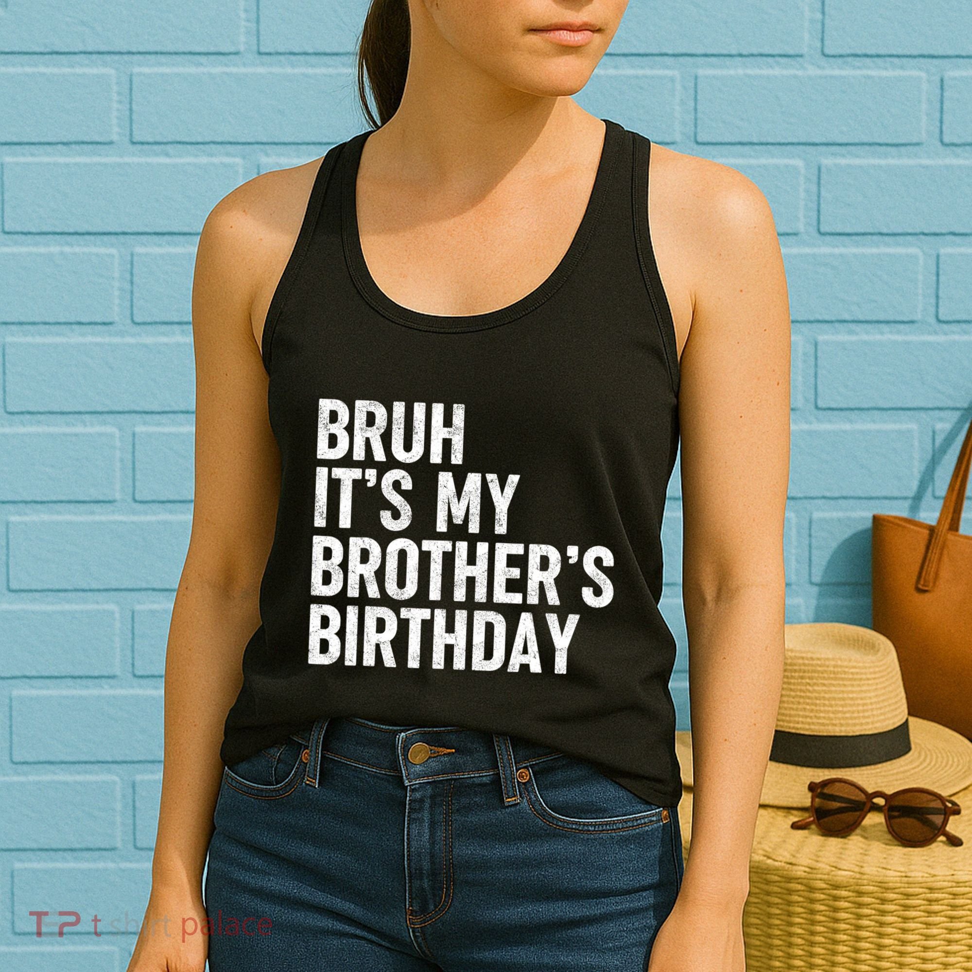 Bruh ItS My BrotherS Birthday Funny Bday Sarcastic Sister Women's Tank Top