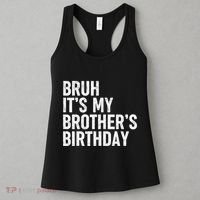 Bruh ItS My BrotherS Birthday Funny Bday Sarcastic Sister Women's Tank Top thumb 3