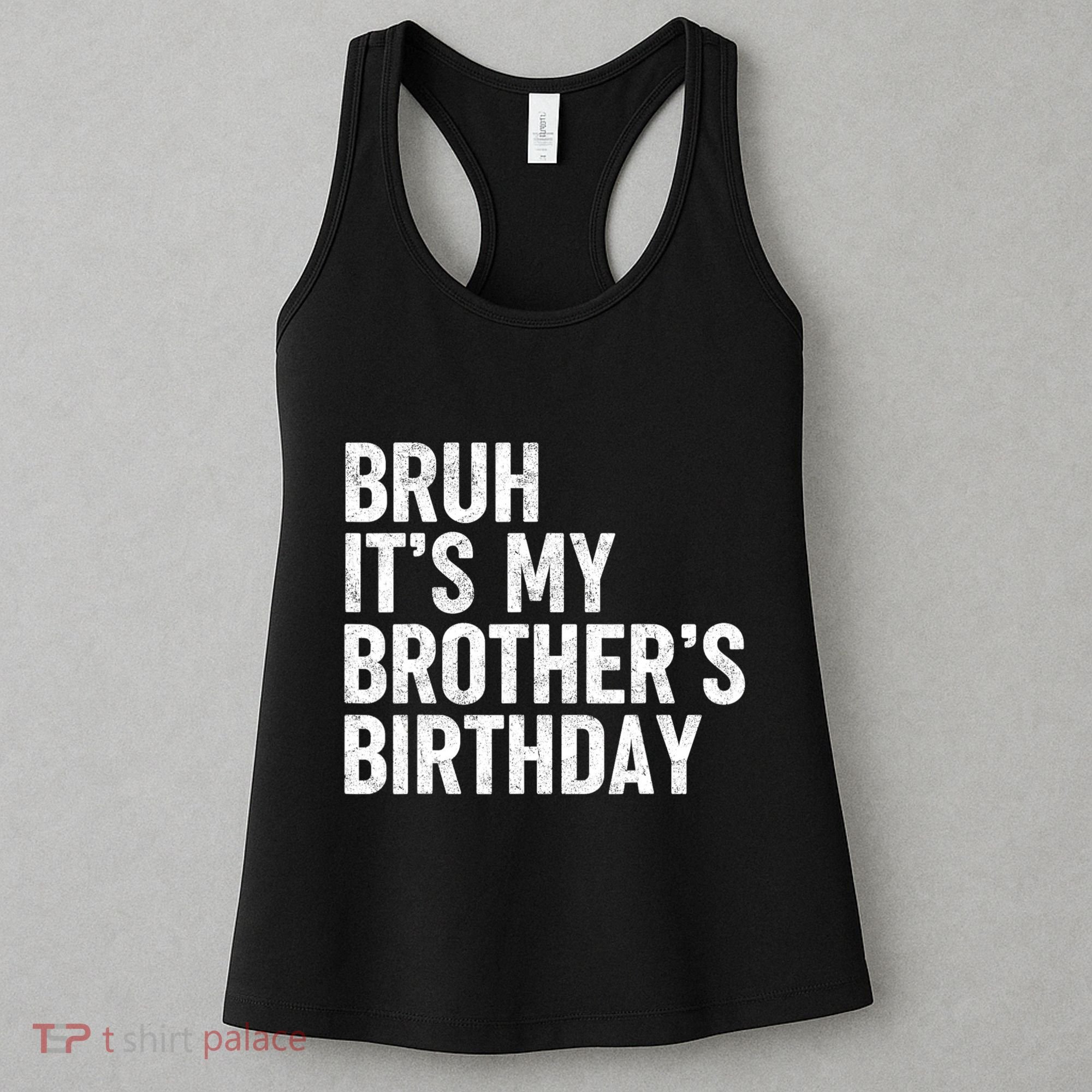 Bruh ItS My BrotherS Birthday Funny Bday Sarcastic Sister Women's Tank Top