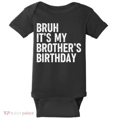 Bruh ItS My BrotherS Birthday Funny Bday Sarcastic Sister Baby Bodysuit