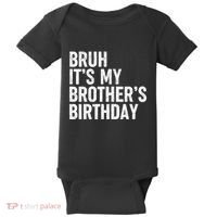 Bruh ItS My BrotherS Birthday Funny Bday Sarcastic Sister Baby Bodysuit thumb 0