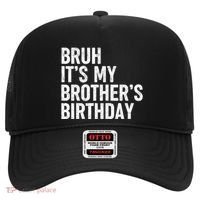 Bruh ItS My BrotherS Birthday Funny Bday Sarcastic Sister Hat thumb 0