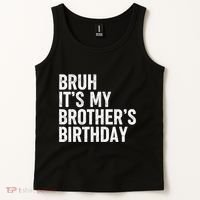 Bruh ItS My BrotherS Birthday Funny Bday Sarcastic Sister Tank Top thumb 2