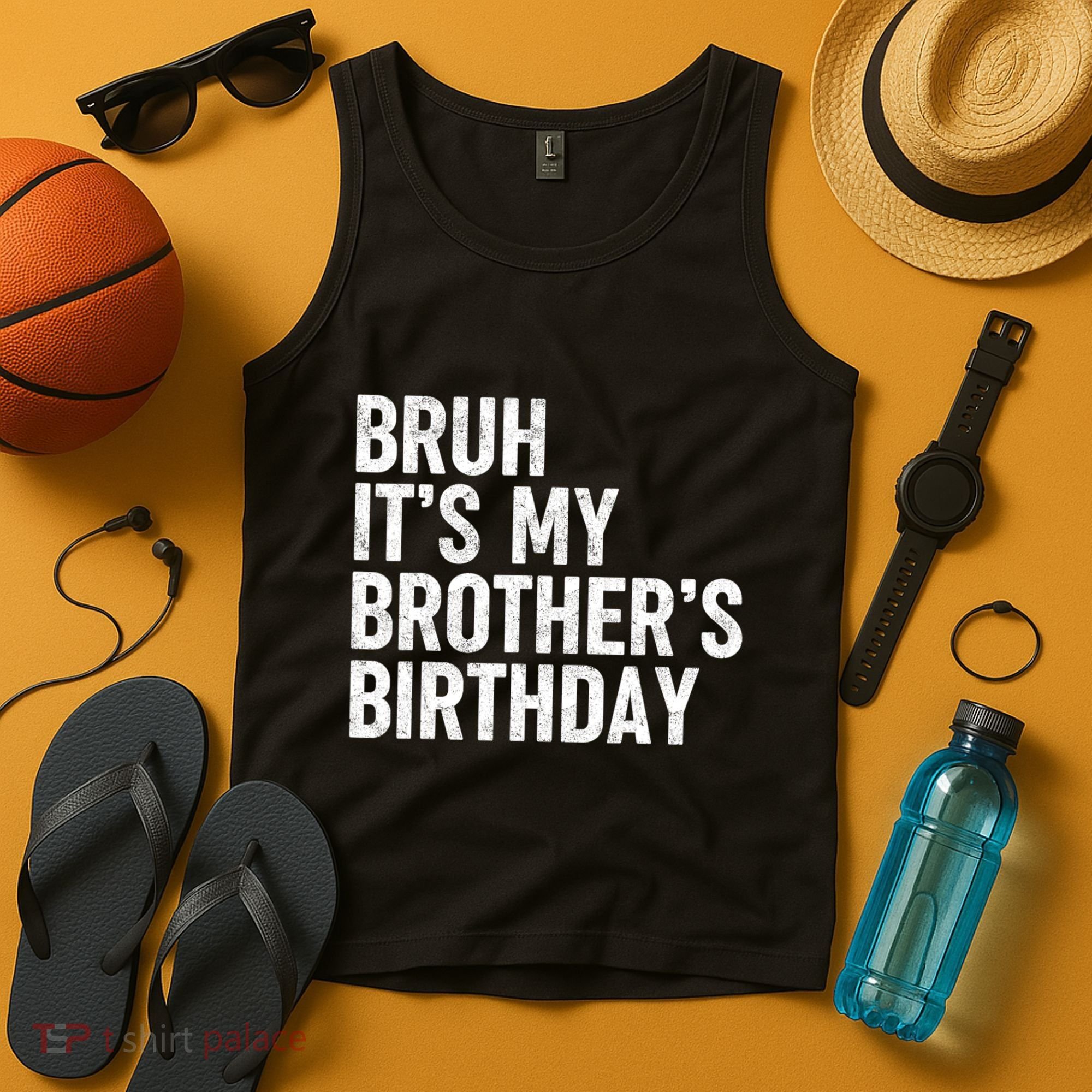 Bruh ItS My BrotherS Birthday Funny Bday Sarcastic Sister Tank Top