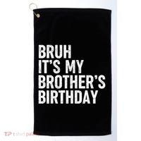 Bruh ItS My BrotherS Birthday Funny Bday Sarcastic Sister Golf Towel thumb 0