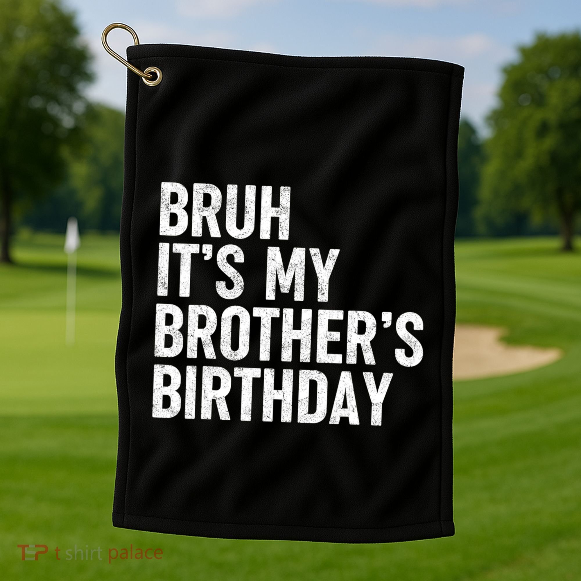 Bruh ItS My BrotherS Birthday Funny Bday Sarcastic Sister Golf Towel