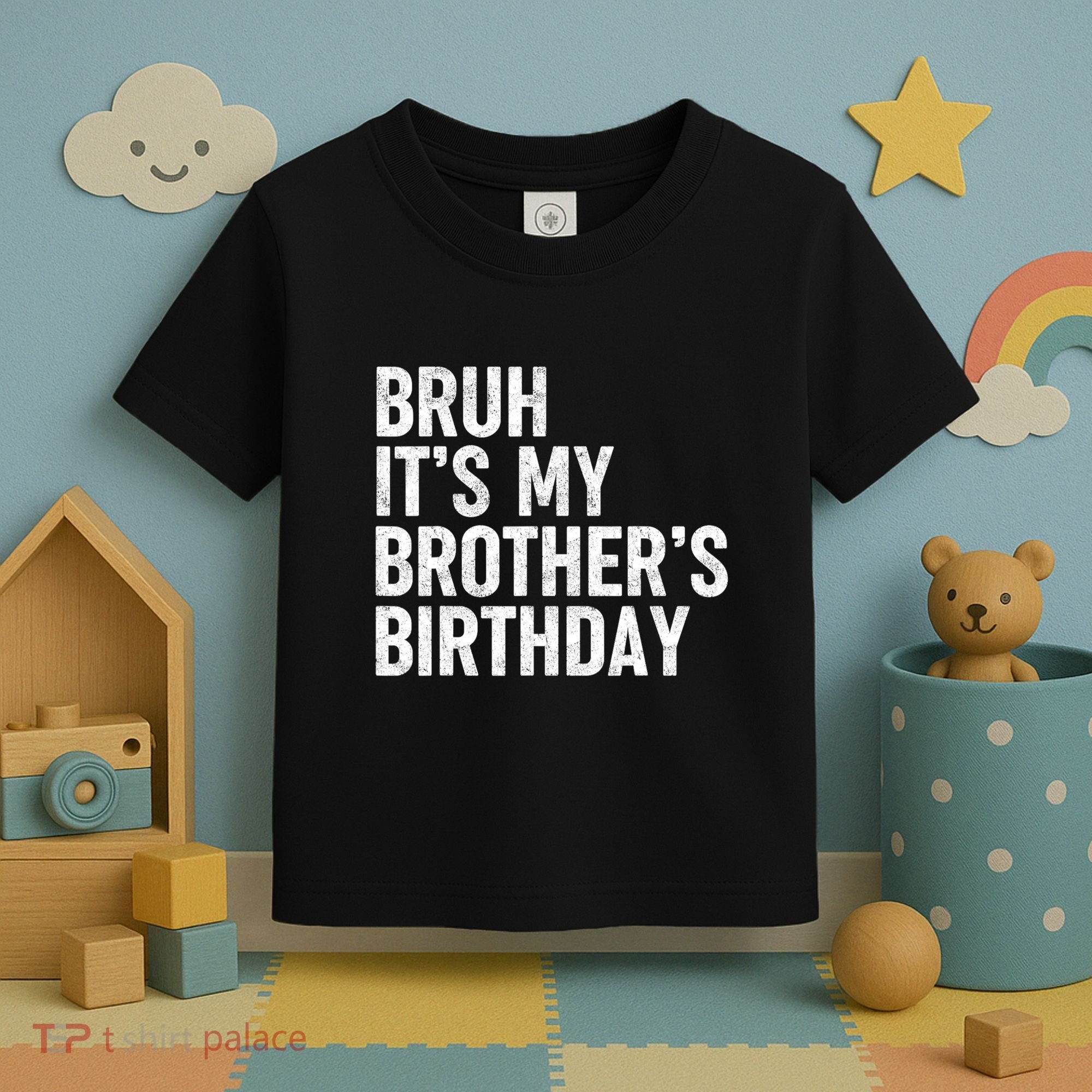 Bruh ItS My BrotherS Birthday Funny Bday Sarcastic Sister Toddler T-Shirt