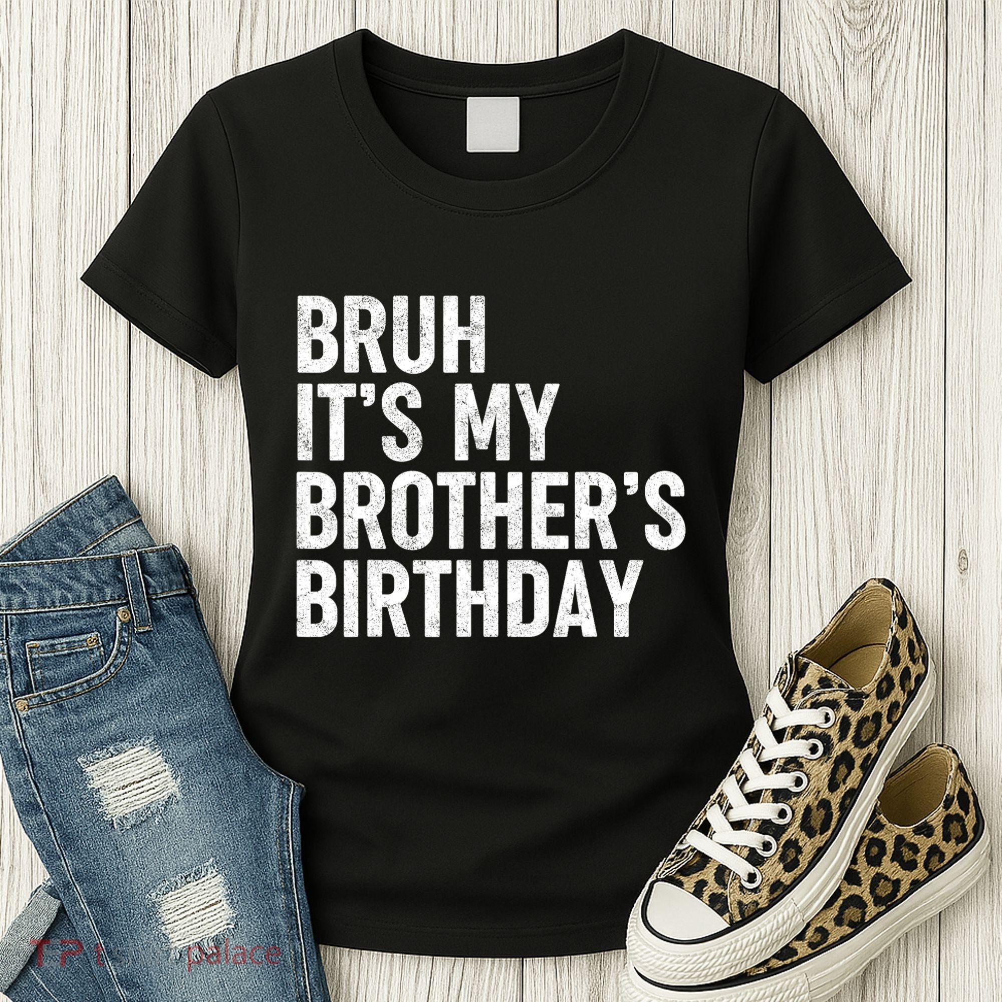 Bruh ItS My BrotherS Birthday Funny Bday Sarcastic Sister Women's T-Shirt