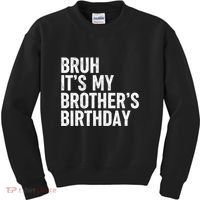 Bruh ItS My BrotherS Birthday Funny Bday Sarcastic Sister Kids Sweatshirt thumb 0