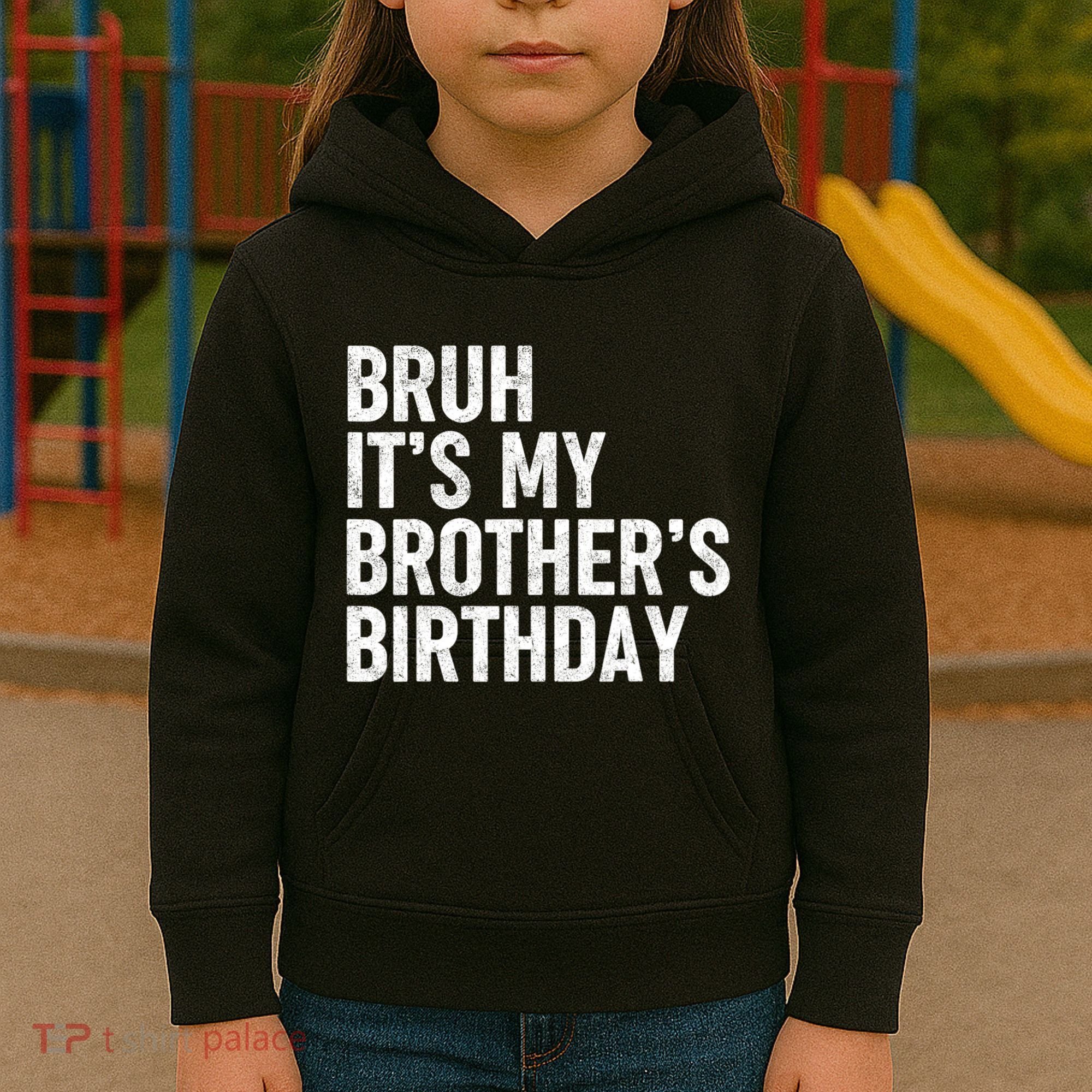 Bruh ItS My BrotherS Birthday Funny Bday Sarcastic Sister Kids Hoodie