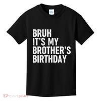 Bruh ItS My BrotherS Birthday Funny Bday Sarcastic Sister Kids T-Shirt thumb 0