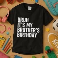 Bruh ItS My BrotherS Birthday Funny Bday Sarcastic Sister Kids T-Shirt thumb 3