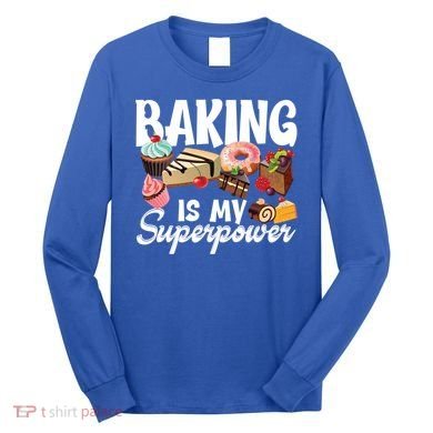 Baking Is My Superpower Clothing Teens Cool Gift Long Sleeve Shirt