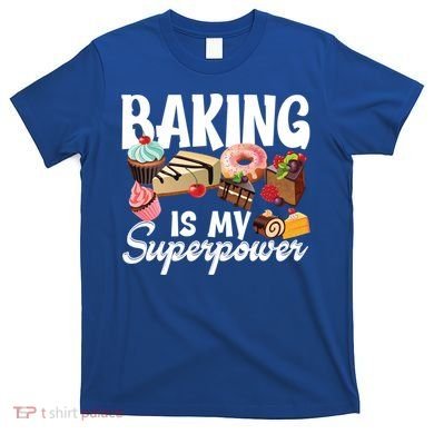 Baking Is My Superpower Clothing Teens Cool Gift T-Shirt