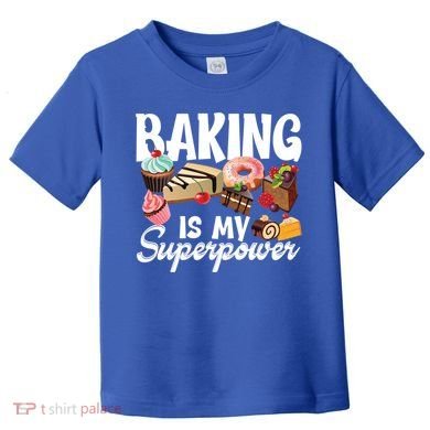 Baking Is My Superpower Clothing Teens Cool Gift Toddler T-Shirt