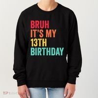 Bruh Its My 13th Birthday 13 Years Old Thirteenth Birthday Women's Sweatshirt thumb 0
