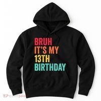 Bruh Its My 13th Birthday 13 Years Old Thirteenth Birthday Hoodie thumb 0