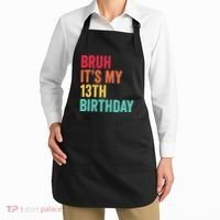 Bruh Its My 13th Birthday 13 Years Old Thirteenth Birthday Apron thumb 2