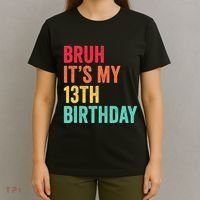 Bruh Its My 13th Birthday 13 Years Old Thirteenth Birthday T-Shirt thumb 4