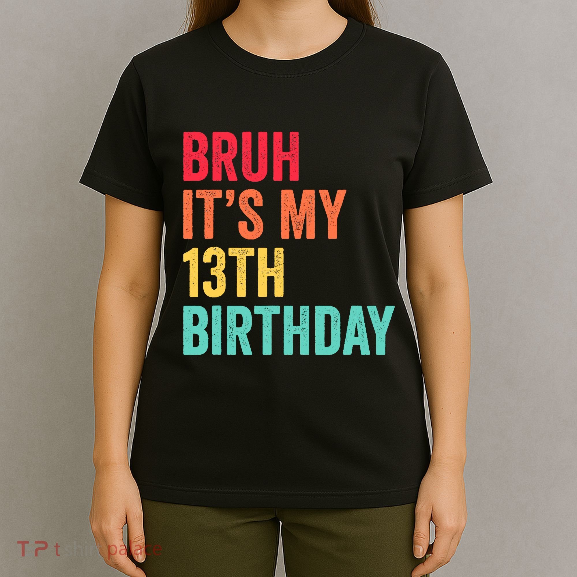 Bruh Its My 13th Birthday 13 Years Old Thirteenth Birthday T-Shirt