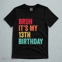 Bruh Its My 13th Birthday 13 Years Old Thirteenth Birthday T-Shirt thumb 5