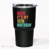 Bruh Its My 13th Birthday 13 Years Old Thirteenth Birthday Tumbler thumb 0