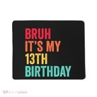 Bruh Its My 13th Birthday 13 Years Old Thirteenth Birthday Mousepad thumb 0